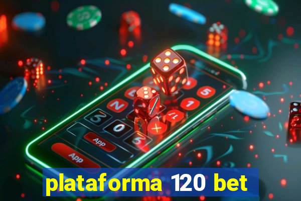 plataforma 120 bet